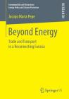 Beyond Energy: Trade and Transport in a Reconnecting Eurasia (Energiepolitik Und Klimaschutz. Energy Policy and Climate Pr) By Jacopo Maria Pepe Cover Image