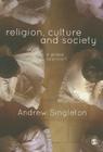 Religion, Culture & Society: A Global Approach By Andrew Singleton Cover Image