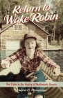 Return to Wake Robin: One Cabin in the Heyday of Northwoods Resorts Cover Image