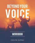 Beyond Your Voice Workbook By Evelyn Duprai, Ida Fia Sveningsson (Cover Design by) Cover Image