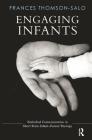 Engaging Infants: Embodied Communication in Short-Term Infant-Parent Therapy By Frances Thomson-Salo Cover Image