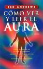 Como Ver Y Leer El Aura -V1* By Ted Andrews Cover Image
