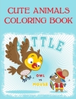 Cute Animals Coloring Book: Easy and Funny Animal Images Cover Image