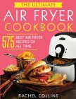 The Ultimate Air Fryer Cookbook: 575 Best Air Fryer Recipes of All Time (with Nutrition Facts, Easy and Healthy Recipes) Cover Image