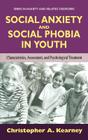 Social Anxiety and Social Phobia in Youth: Characteristics, Assessment, and Psychological Treatment By Christopher Kearney Cover Image