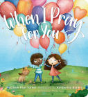 When I Pray for You By Matthew Paul Turner, Kimberley Barnes (Illustrator) Cover Image