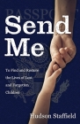 Send Me: To Find and Restore the Lives of Lost and Forgotten Children By Hudson Staffield Cover Image