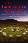 The Lancashire Witches: A Chronicle of Sorcery and Death on Pendle Hill By Philip C. Almond Cover Image