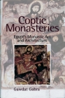 Coptic Monasteries: Egypt's Monastic Art and Architecture By Gawdat Gabra Cover Image