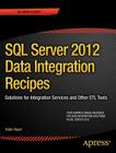 SQL Server 2012 Data Integration Recipes: Solutions for Integration Services and Other Etl Tools (Expert's Voice in SQL Server) Cover Image