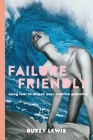 Failure Friendly: Using fear to unlock your creative potential Cover Image