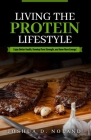 Living The Protein Lifestyle: Enjoy Better Health, Develop More Strength, and Have More Energy! Cover Image