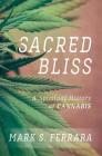 Sacred Bliss: A Spiritual History of Cannabis By Mark S. Ferrara Cover Image