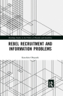 Rebel Recruitment and Information Problems (Routledge Studies in the Politics of Disorder and Instabilit) By Kazuhiro Obayashi Cover Image