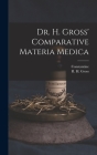 Dr. H. Gross' Comparative Materia Medica By R. H. Gross (Created by), Constantine 1800-1880 Hering Cover Image