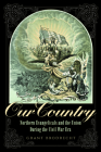 Our Country: Northern Evangelicals and the Union During the Civil War Era (North's Civil War) By Grant R. Brodrecht Cover Image