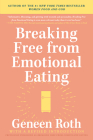 Breaking Free from Emotional Eating By Geneen Roth Cover Image