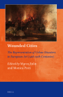 Wounded Cities: The Representation of Urban Disasters in European Art (14th-20th Centuries) (Art and Material Culture in Medieval and Renaissance Europe #3) Cover Image