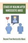 Stages Of Healing After Narcissistic Abuse: Recover From Narcissistic Abuse: How To Become A Narcissistic Abuse Recovery By Henry Phernetton Cover Image
