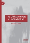 The Christian Roots of Individualism By Maureen P. Heath Cover Image