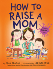 How to Raise a Mom (How To Series) By Jean Reagan, Lee Wildish Cover Image