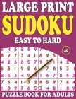 Large Print Sudoku Puzzle Book For Adults: 40: Sudoku Helps To Boost Your Brainpower-Easy To Hard Sudoku Puzzles With Solution By Prniman Nosiya Publishing Cover Image