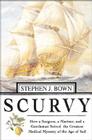 Scurvy: How a Surgeon, a Mariner, and a Gentlemen Solved the Greatest Medical Mystery of the Age of Sail Cover Image