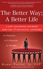 The Better Way; A Better Life: A Life Changing Journey for CPAs & Financial Advisors on Purpose, with Passion, by Design Cover Image