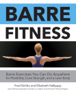 Barre Fitness: Barre Exercises You Can Do Anywhere for Flexibility, Core Strength, and a Lean Body By Fred DeVito, Elisabeth Halfpapp Cover Image