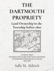 The Dartmouth Propriety: Land Ownership in the Township before 1800 By Sally M. Aldrich Cover Image