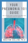 Your Pneumonia 101 Guide: This Is A Perfect Guide To Getting To Know More About Pneumonia And How To About It By Waston Collins Ph. D. Cover Image