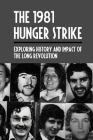 The 1981 Hunger Strike: Exploring History And Impact Of The Long Revolution: Bobby Sands History By Reagan Kritz Cover Image