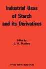 Industrial Uses of Starch and Its Derivatives By R. W. Radley (Editor) Cover Image