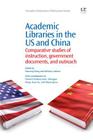 Academic Libraries in the Us and China: Comparative Studies of Instruction, Government Documents, and Outreach (Chandos Information Professional) Cover Image