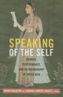 Speaking of the Self: Gender, Performance, and Autobiography in South Asia By Anshu Malhotra (Editor), Siobhan Lambert-Hurley (Editor) Cover Image