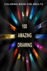 100 Amazing Drawing: An Adult Coloring Book with Fun, Easy, and Relaxing Coloring Pages, Decorations, Inspirational Designs, and Much More! By Amazing Book Cover Image