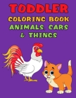 Toddler Coloring Book Animals, Cars & Things: 50 Simple Patterns for Little Hands, Transportation, Fruit, Cakes, and More By Sophie Grace Cover Image