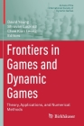 Frontiers in Games and Dynamic Games: Theory, Applications, and Numerical Methods (Annals of the International Society of Dynamic Games #16) Cover Image