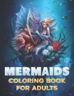 Mermaids Coloring Book For Adults: 50 Mermaids Coloring Pages For Fun, Relaxation and Stress Relief Best Gift For Girls And Boys By Taj Coloring Book Cover Image