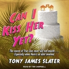 Can I Kiss Her Yet? Lib/E By Tim Campbell (Read by), Tony James Slater Cover Image