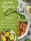 Vegan Cookbook for Beginners 2021: Affordable plant-based healthy, delicious recipes for your vegan diet. By Gwyneth Evans Cover Image