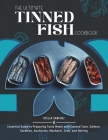 The Ultimate Tinned Fish Cookbook: Essential Guide to Preparing Tasty Meals with Canned Tuna, Salmon, Sardines, Anchovies, Mackerel, Crab, and Herring By Stella Sanchez Cover Image