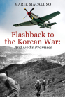 Flashback to the Korean War and God's Promises: Battle After Battle, Miracle After Miracle By Marie Macaluso Cover Image