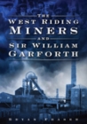 The West Riding Miners and Sir William Garforth Cover Image