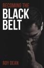 Becoming the Black Belt: One Man's Journey in Brazilian Jiu Jitsu By Nic Gregoriades (Foreword by), Roy Dean Cover Image