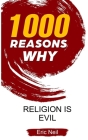 1000 Reasons why Religion is evil By Eric Neil Cover Image