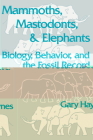 Mammoths, Mastodonts, and Elephants: Biology, Behavior and the Fossil Record Cover Image