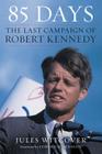 85 days: The Last Campaign of Robert Kennedy By Jules Witcover, Senator Edward M. Kennedy (Introduction by), Jules Witcover (Afterword by) Cover Image