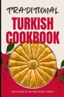 Traditional Turkish Cookbook: 50 Authentic Recipes from Turkey Cover Image