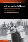 Adventures in Childhood: Volume 60: Intellectual Property, Imagination and the Business of Play (Cambridge Intellectual Property and Information Law #61) By Jose Bellido, Kathy Bowrey Cover Image